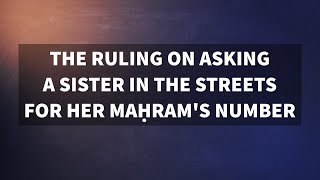 Asking a sister in the streets for the number of her maḥram  Sh Falāḥ alMundikār [upl. by Oatis591]