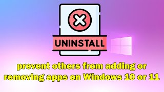 How to Prevent Others from Adding or Removing Apps on Windows 1011 [upl. by Casandra]