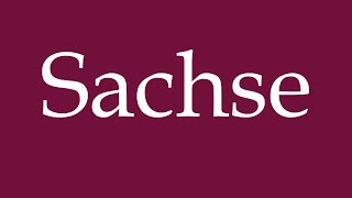 How to Pronounce Sachse Saxony Correctly in German [upl. by Crispa]