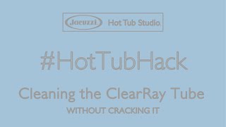 How to clean the ClearRay Tube in your Jacuzzi Hot Tub [upl. by Airtap]