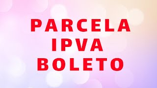 COMO PARCELA IPVA ATRASADO BOLETO [upl. by Mir]