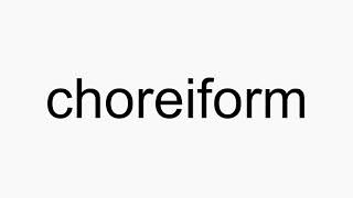 How to pronounce choreiform [upl. by Eleanora]