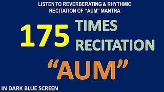 175 Times Recitation of the Reverberating Rhythm of quotAUMquot Mantra in Darkblue Screen Background [upl. by Greeley616]