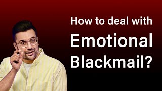 How to deal with Emotional Blackmail [upl. by Marcoux]