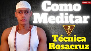 Como MEDITAR  Técnica ROSACRUZ 507 [upl. by Velvet]