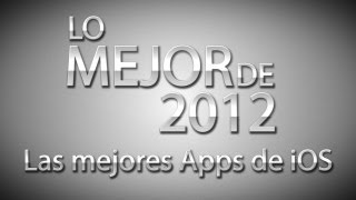 Lo Mejor de 2012  Las mejores Apps de iOS [upl. by Eelanna]