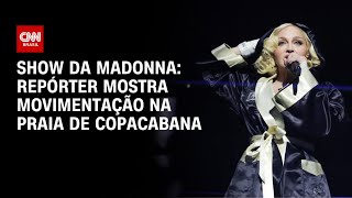 Show da Madonna Repórter mostra movimentação na praia de Copacabana  AGORA CNN [upl. by Megargee]