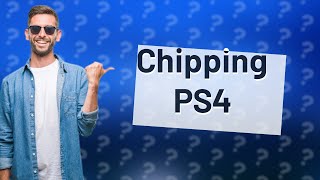 Is chipping PS4 good [upl. by Pearce]