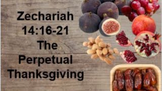 Zechariah 141621 The Perpetual Thanksgiving 112424 [upl. by Berman387]