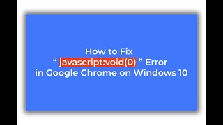 2019  How to Fix “javascriptvoid0” Error in Google Chrome on Windows 10 [upl. by Allyce228]