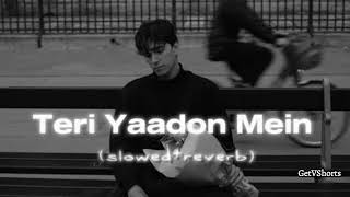 Teri Yaadon Mein  SlowedReverb  LoFi SAD Song  GetVShorts [upl. by Ithsav685]