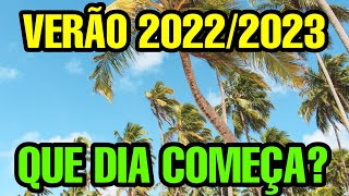 QUANDO COMEÇA O VERÃO 2023 QUE DIA VAI COMEÇAR DATA INÍCIO VERÃO 2022 2023 QUANDO É [upl. by Jahncke]