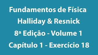 Fundamentos de Física  Halliday e Resnick  8ª Edição  Volume 1  Capítulo 1  Exercício 18 ANTIGO [upl. by Biel]