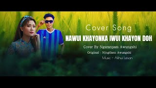 NAWUI KHAYONKA IWUI KHAYON DOH  NGARANPAM AWUNGSHI  COVER SONG [upl. by Baler596]