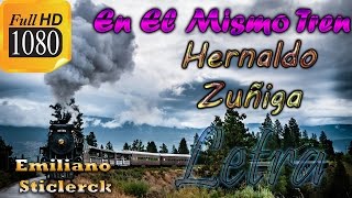 Hernaldo Zuñiga  En El Mismo Tren quotLETRAquot  Emiliano Sticlerck [upl. by Ymmik]