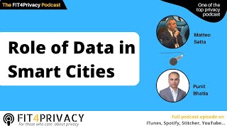 Role of Data in Smart Cities with Matteo Satta and Punit Bhatia in the FIT4PRIVACY Podcast E121 S05 [upl. by Leffert698]