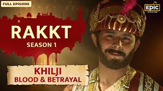 Jalaluddin amp Alauddin Khilji Blood amp Betrayal  Rakkt  Full Episode 7  Indian History  Epic [upl. by Kletter]