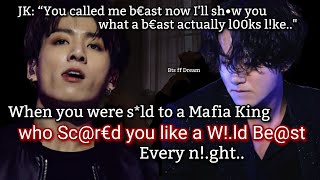 Jungkook ff When your parents sld you to the mafia king who got obsessed with you and scred [upl. by Neirrad]