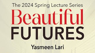 Spring 2024 Lecture Series Yasmeen Lari [upl. by Brett]