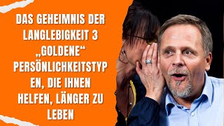 Das Geheimnis der Langlebigkeit 3 „goldene“ Persönlichkeitstypen die Ihnen helfen länger zu leben [upl. by Giffie]