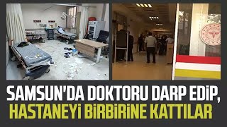 Samsunda doktoru darp edip hastaneyi birbirine kattılar [upl. by Blessington]