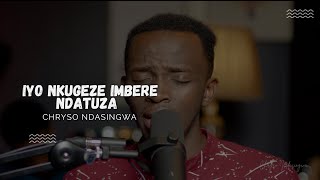 IYO NKUGEZE IMBERE NDATUZA  CHRYSO NDASINGWA [upl. by Ennayelsel86]