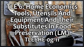 TLE 6  HE Tools Utensils And Equipment In Food Preservation TLE6HE0g11 [upl. by Scully]