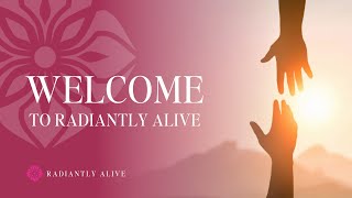 Welcome to Radiantly Alive [upl. by Eahsal]