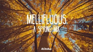 Mellifluous  A Spring Mix [upl. by Lois781]