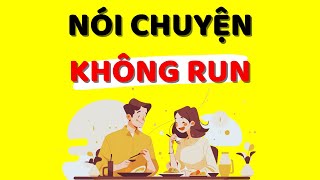 Cách Nói Chuyện KHÔNG Run Và Lúng Túng Kỹ Năng Giao Tiếp Xuất Sắc [upl. by Assiralk898]