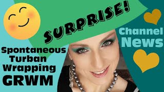 Surprise Spontaneous Turban Wrapping GRWM amp Channel News [upl. by Heywood89]