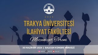 TRAKYA ÜNİVERSİTESİ İLAHİYAT FAKÜLTESİ 20232024 AKADEMİK YILI MEZUNİYET TÖRENİ [upl. by Siuoleoj]