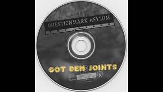 Questionmark Asylum  Got Dem Joints [upl. by Leiva]