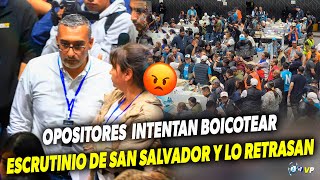 ESTRATEGIA 😡OPOSITORES INTENTAN BOICOTEAR ESCRUTINIO DE SAN SALVADOR Y LO RETRASAN [upl. by Sollie]