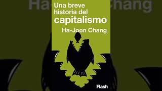 Una breve historia del capitalismo  HaJoon Chang Audiolibro [upl. by Orfinger]