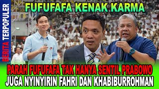 FUFUFAFA KENAK KARMA FUFUFAFA TAK HANYA SENTIL PRABOWO JUGA NYINYIRIN FAHRI DAN KHABIBURAHMAN [upl. by Adnawyek]