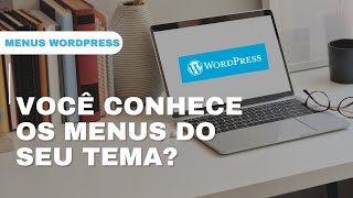 Conhecendo o menu do Wordpress dicas e truques Os menus mudam a cada tema [upl. by Doble]