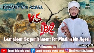 Lost about ibz punishment for Muslim bin Aqeel  Episode 3 [upl. by Grew]