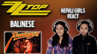 ZZ TOP REACTION FOR THE FIRST TIME  BALINESE REACTION  NEPALI GIRLS REACT [upl. by Beckett]