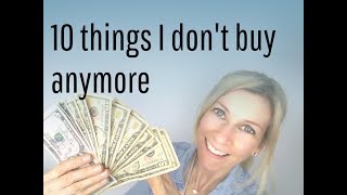 10 THINGS I DONT BUY ANYMORE  minimalism amp money saving [upl. by Ponton]