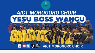 YESU BOSS WANGU AICT MOROGORO CHOIR [upl. by Nylinnej]