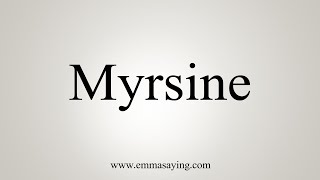 How To Say Myrsine [upl. by Ongineb]