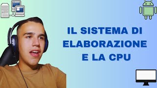 IL SISTEMA DI ELABORAZIONE E LA CPU  Spiegazione Semplice e Veloce [upl. by Umberto72]