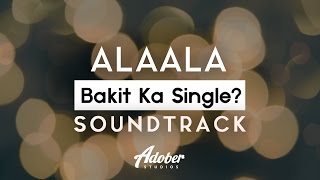 Bakit Ka Single  quotAlaalaquot Official Soundtrack [upl. by Ahsan]