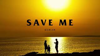 Kubler  SAVE ME [upl. by Anton157]