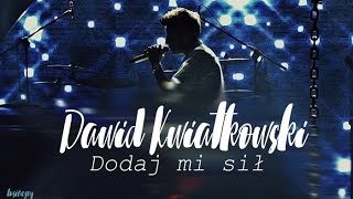 Dawid Kwiatkowski  Dodaj mi sił Tekst [upl. by Strong340]