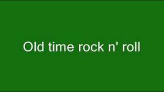 Old time rock n roll lyrics [upl. by Simdars456]