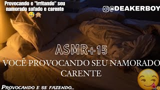 Asmr 15  Você provocando seu Namorado Carente e se quotFazendoquot de sonsa 😂👀 [upl. by Coltson]