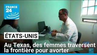 ÉtatsUnis  au Texas des femmes traversent la frontière pour avorter • FRANCE 24 [upl. by Bostow]