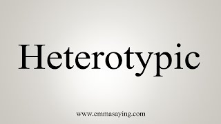 How To Say Heterotypic [upl. by Atul]